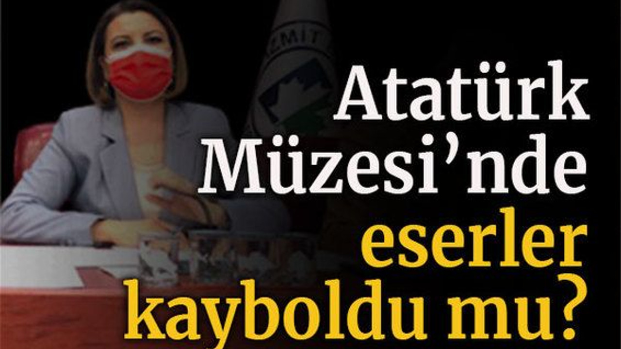 Atatürk Müzesi’nde eserler kayboldu mu?